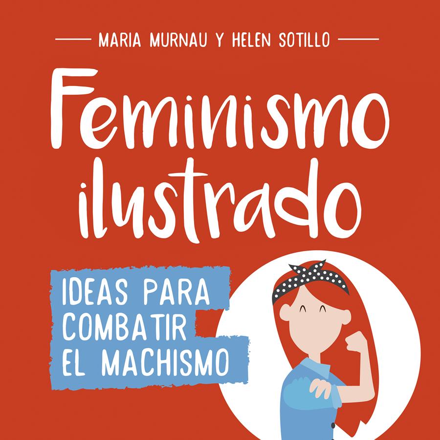 Feminismo ilustrado | 978-8490438-40-4 | María Murnau y Helen Sotillo | Álbumes ilustrados, libros informativos y objetos literarios.